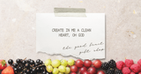 Create In Me A Clean Heart, Oh God.